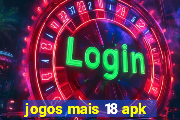 jogos mais 18 apk